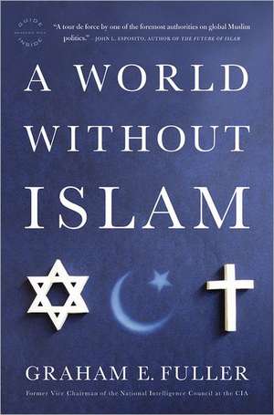 A World Without Islam de Graham E. Fuller