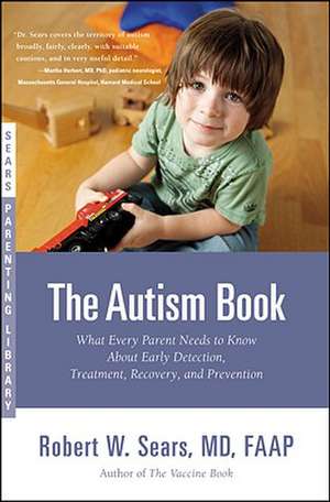 The Autism Book: What Every Parent Needs to Know About Early Detection, Treatment, Recovery, and Prevention de Robert Sears