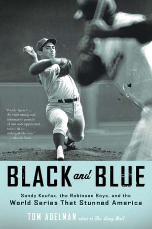 Black and Blue: Sandy Koufax, the Robinson Boys, and the World Series That Stunned America de Tom Adelman