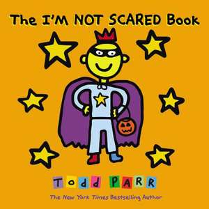 The I'M NOT SCARED Book de Todd Parr