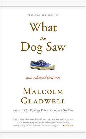 What the Dog Saw: And Other Adventures de Malcolm Gladwell