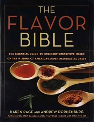 The Flavor Bible: The Essential Guide to Culinary Creativity, Based on the Wisdom of America's Most Imaginative Chefs de Karen Page