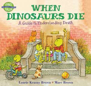 When Dinosaurs Die: A Guide to Understanding Death de Laurie Krasny Brown