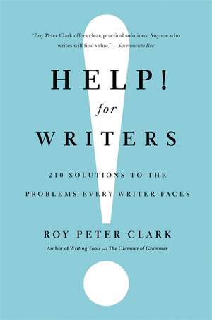 Help! For Writers: 210 Solutions to the Problems Every Writer Faces de Roy Peter Clark