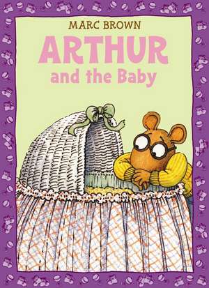 Arthur and the Baby: A Classic Arthur Adventure de Marc Brown