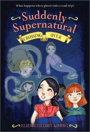 Suddenly Supernatural 4: Crossing Over de Elizabeth Cody Kimmel