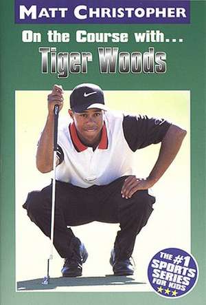 On the Course with...Tiger Woods de Matt Christopher