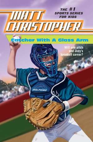 Catcher with a Glass Arm de Matt Christopher