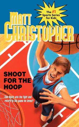 Shoot for the Hoop de Matt Christopher