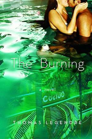 The Burning: A Novel de Thomas Legendre