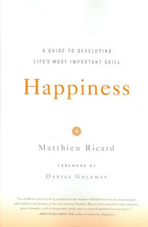 Happiness: A Guide to Developing Life's Most Important Skill de Matthieu Ricard