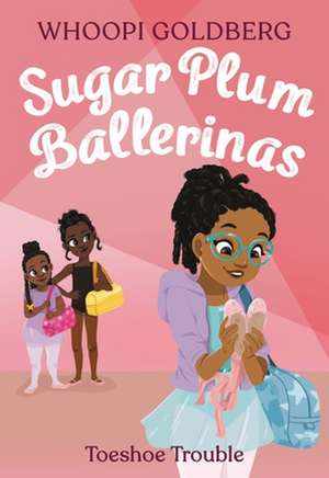 Sugar Plum Ballerinas: Toeshoe Trouble de Whoopi Goldberg