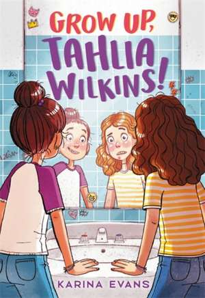 Grow Up, Tahlia Wilkins! de Karina Evans