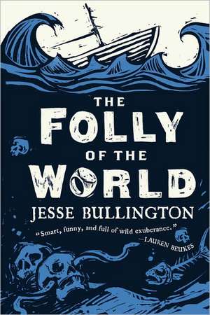 The Folly of the World de Jesse Bullington