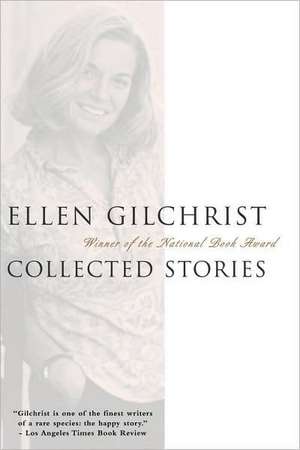 Ellen Gilchrist: Collected Stories de Ellen Gilchrist