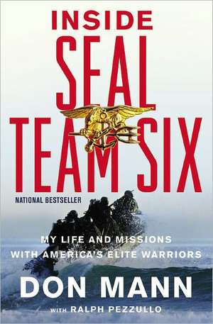 Inside SEAL Team Six: My Life and Missions with America's Elite Warriors de Don Mann