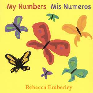 My Numbers/ Mis Numeros de Rebecca Emberley