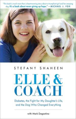 Elle & Coach: Diabetes, the Fight for My Daughter's Life, and the Dog Who Changed Everything de Stefany Shaheen