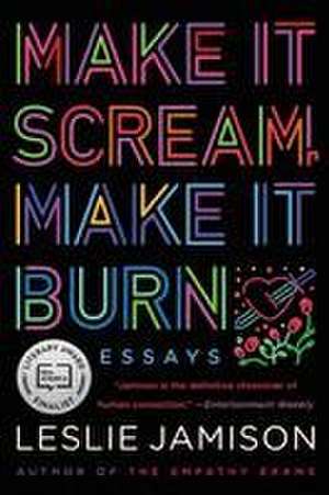Make It Scream, Make It Burn de Leslie Jamison