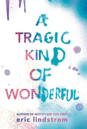 A Tragic Kind of Wonderful de Eric Lindstrom