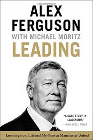 Leading: Learning from Life and My Years at Manchester United de Alex Ferguson