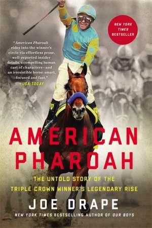 American Pharaoh: The Untold Story of the Triple Crown Winner's Legendary Rise de Joe Drape