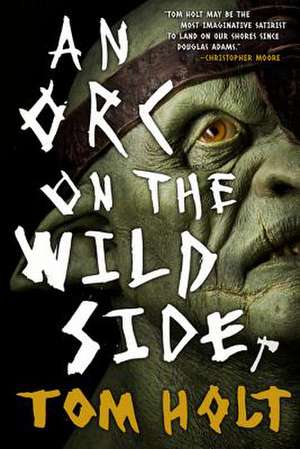 An Orc on the Wild Side de Tom Holt