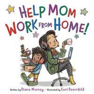 Help Mom Work from Home! de Diana Murray