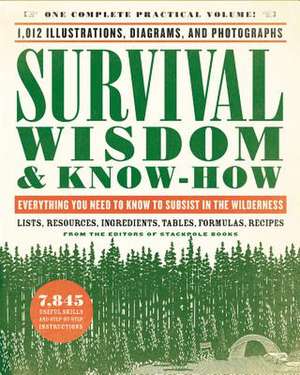 Survival Wisdom & Know-How: Everything You Need to Know to Subsist in the Wilderness de The Editors of Stackpole Books