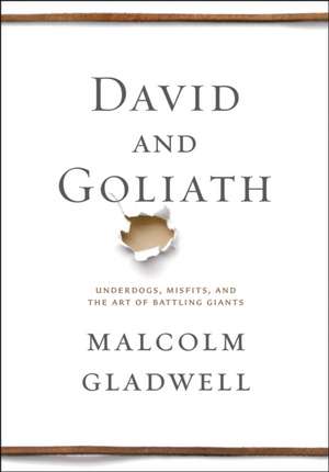 David and Goliath: Underdogs, Misfits, and the Art of Battling Giants de Malcolm Gladwell