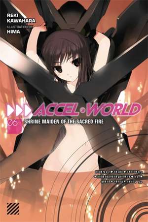 Accel World, Vol. 6 (light novel): Shrine Maiden of the Sacred Fire de Reki Kawahara