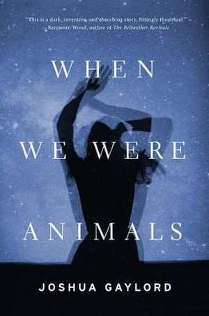 When We Were Animals de Joshua Gaylord