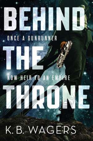 Behind the Throne de K. B. Wagers