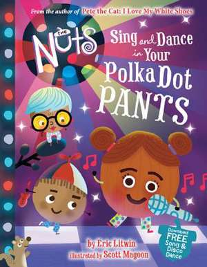 The Nuts: Sing and Dance in Your Polka-Dot Pants de Eric Litwin