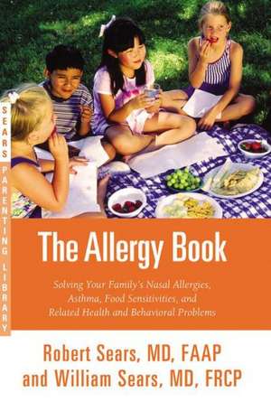 The Allergy Book: Solving Your Family's Nasal Allergies, Asthma, Food Sensitivities, and Related Health and Behavioral Problems de Robert W. Sears