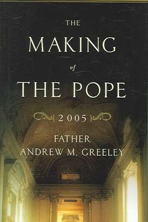 The Making of the Pope 2005 de Andrew M. Greeley