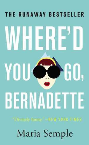 Where'd You Go, Bernadette: A Novel de Maria Semple