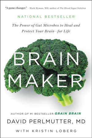 Brain Maker: The Power of Gut Microbes to Heal and Protect Your Brain - for Life de David Perlmutter