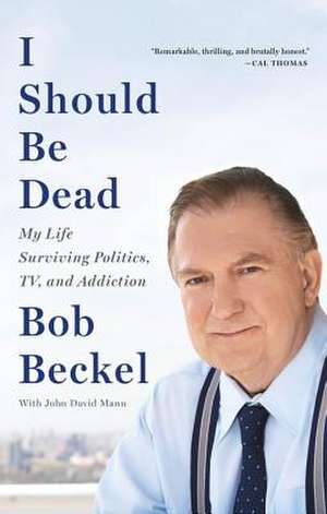 I Should Be Dead de Bob Beckel