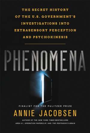 Phenomena: The Secret History of the U.S. Government's Investigations into Extrasensory Perception and Psychokinesis de Annie Jacobsen