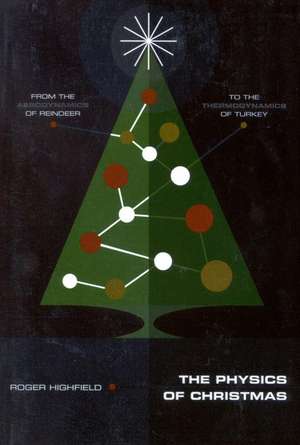 The Physics of Christmas: From the Aerodynamics of Reindeer to the Thermodynamics of Turkey de Roger Highfield