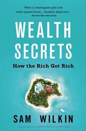 Wealth Secrets: How the Rich Got Rich de Sam Wilkin