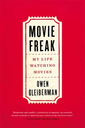 Movie Freak: My Life Watching Movies de Owen Gleiberman