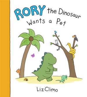 Rory the Dinosaur Wants a Pet de Liz Climo