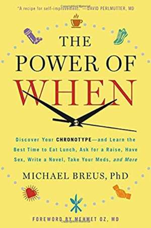 The Power of When: Discover Your Chronotype--and Learn the Best Time to Eat Lunch, Ask for a Raise, Have Sex, Write a Novel, Take Your Meds, and More de Miguel Berrios