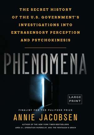 Phenomena: The Secret History of the U.S. Government's Investigations into Extrasensory Perception and Psychokinesis de Annie Jacobsen