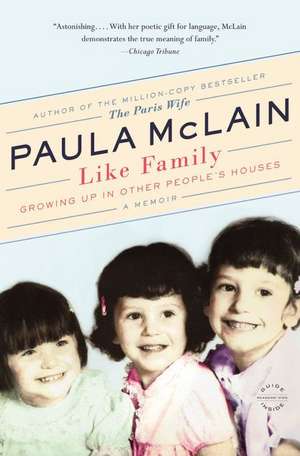 Like Family: Growing Up in Other People's Houses, a Memoir de Paula McLain