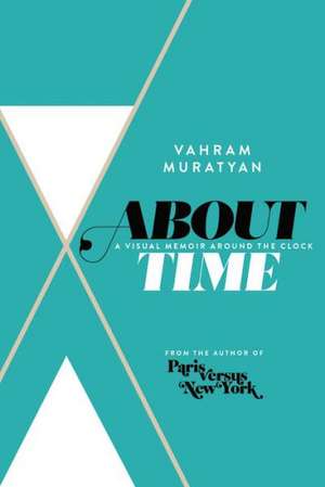 About Time: A Visual Memoir Around the Clock de Vahram Muratyan