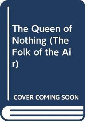 The Queen of Nothing de Holly Black