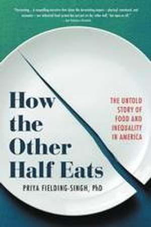 How the Other Half Eats de Priya Fielding-Singh